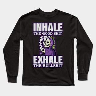 Inhale The Good Shit Exhale The Bullshit 420 Weed Long Sleeve T-Shirt